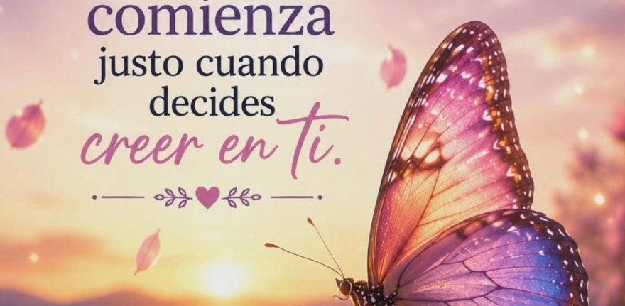 El cambio comienza justo cuando decides creer en ti